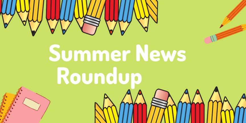 Summer Education News Round Up