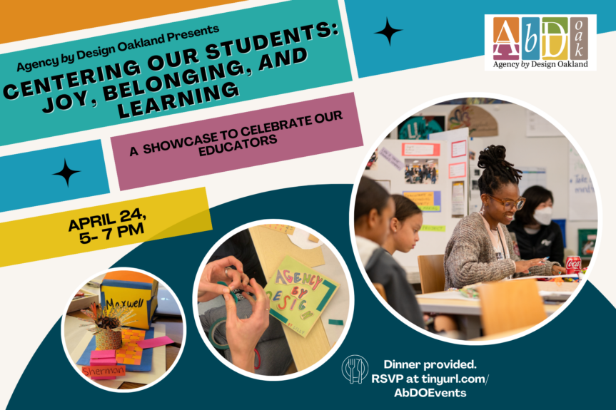 Agency by Design Oakland Presents Centering out Students: Joy, Belonging, and Learning on Wednesday, April 24th!